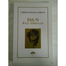  ISUS  FIUL  OMULUI  -  Gibran  Khalil  GIBRAN  